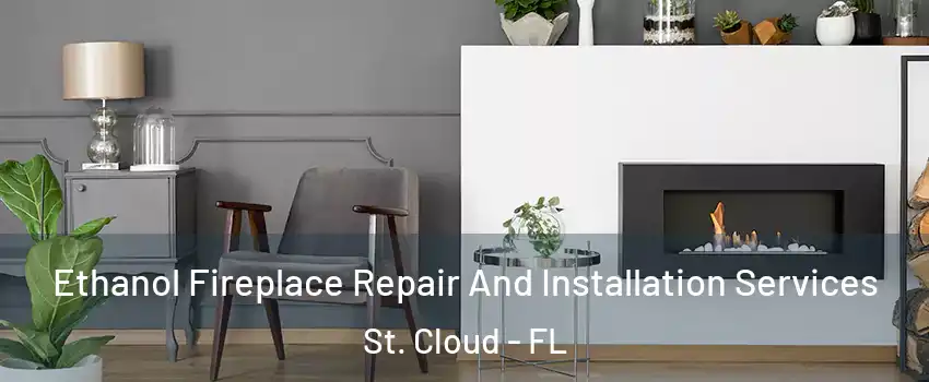  Ethanol Fireplace Repair And Installation Services St. Cloud - FL