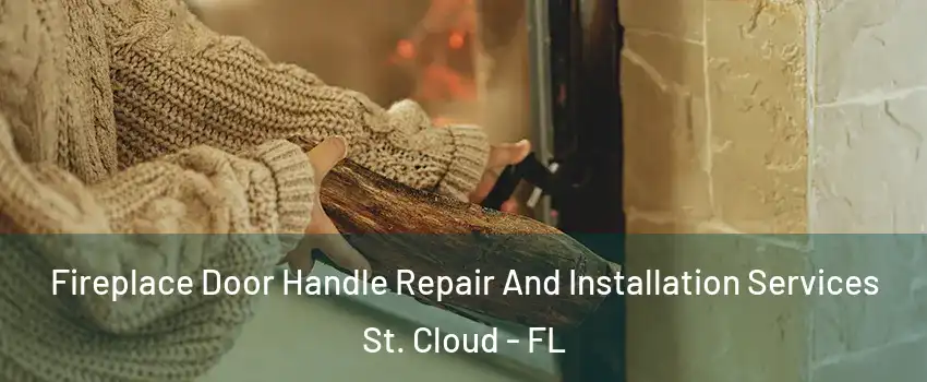  Fireplace Door Handle Repair And Installation Services St. Cloud - FL