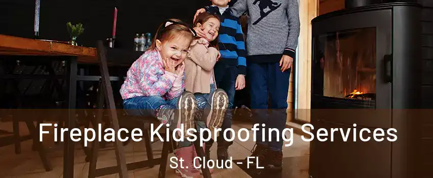  Fireplace Kidsproofing Services St. Cloud - FL
