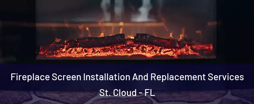  Fireplace Screen Installation And Replacement Services St. Cloud - FL