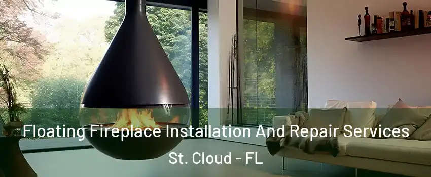 Floating Fireplace Installation And Repair Services St. Cloud - FL