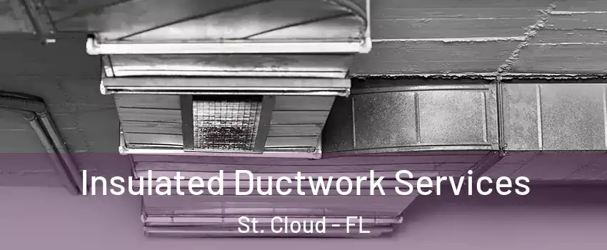  Insulated Ductwork Services St. Cloud - FL
