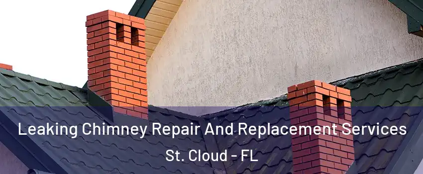  Leaking Chimney Repair And Replacement Services St. Cloud - FL