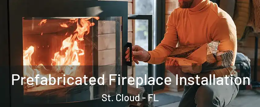  Prefabricated Fireplace Installation St. Cloud - FL