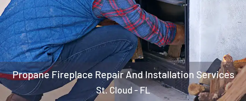  Propane Fireplace Repair And Installation Services St. Cloud - FL