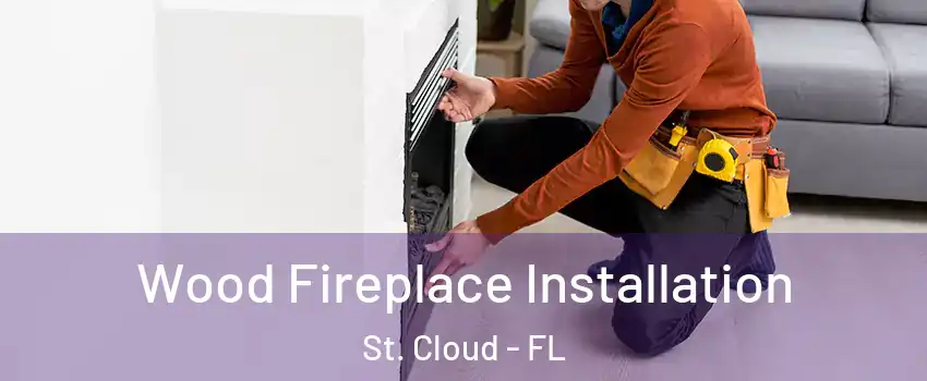  Wood Fireplace Installation St. Cloud - FL