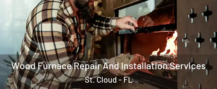  Wood Furnace Repair And Installation Services St. Cloud - FL